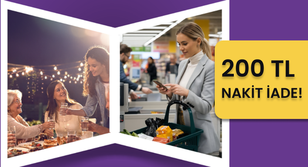 Restoran ve market harcamalarında 200 TL nakit iade!